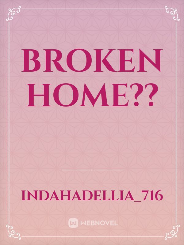 Broken Home??