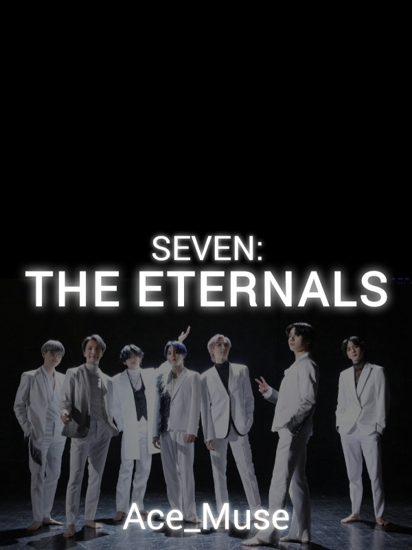 SEVEN : THE ETERNALS [ BTS x Reader ]