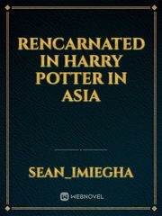 rencarnated in harry potter in asia Book