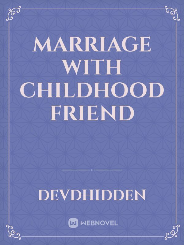 Marriage With childhood friend