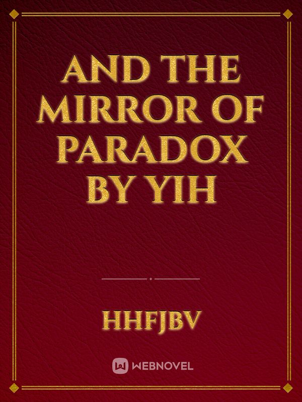 and the Mirror Of Paradox by Yih