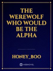 The Werewolf who would be the Alpha Book
