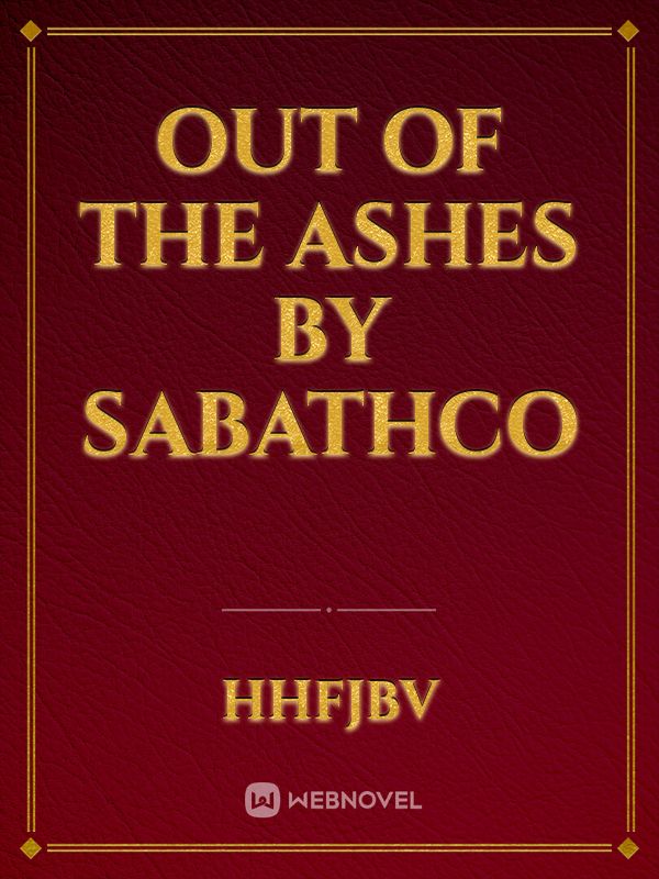 Out of the Ashes by SABATHco