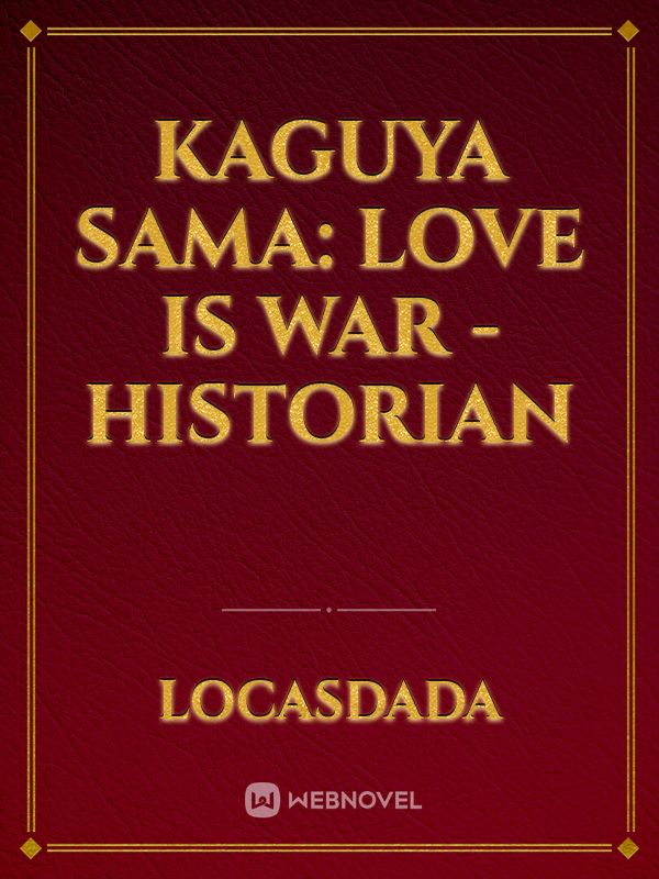 Kaguya sama: Love is war - historian
