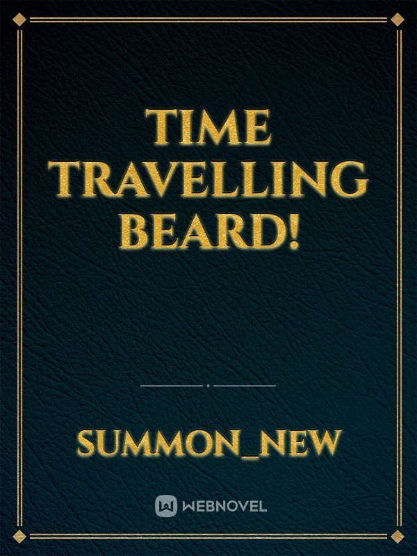 Time Travelling Beard!