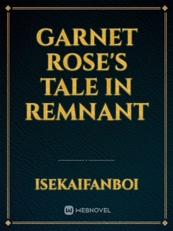 Garnet Rose's Tale In Remnant