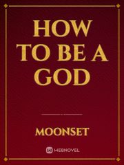 How To Be A God Book