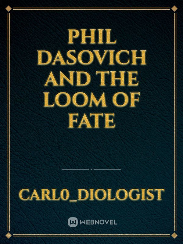 PHIL DASOVICH and The Loom of Fate