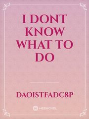 I dont know what to do Book