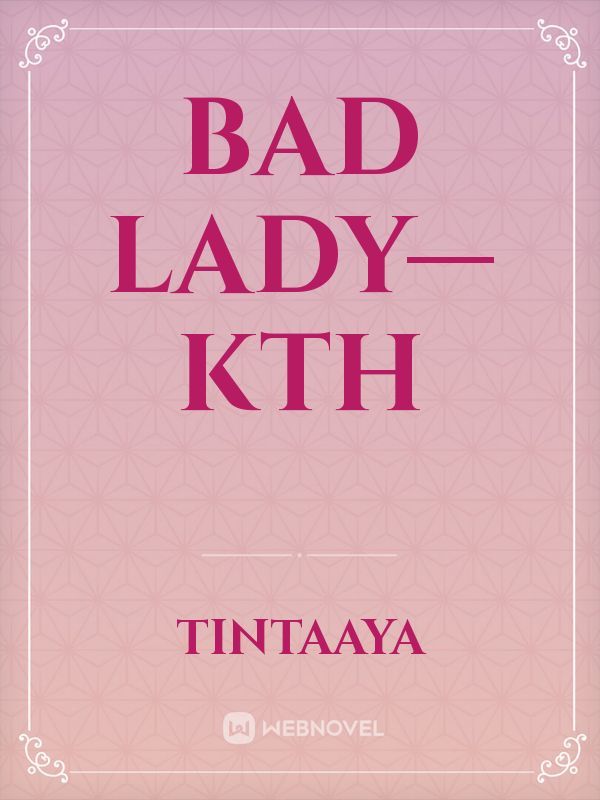 Bad Lady—KTH