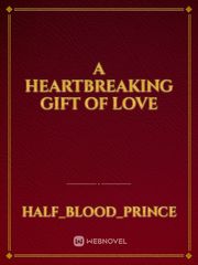 A heartbreaking gift of love Book