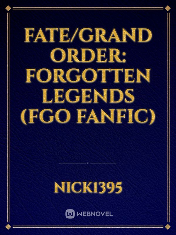 Fate/Grand Order: Forgotten Legends (FGO fanfic) Book