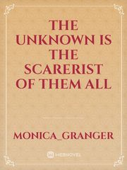 the unknown is the scarerist of them all Book