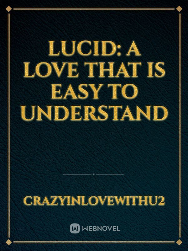 Lucid: A Love that is Easy to Understand