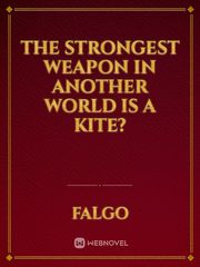 The Strongest Weapon in Another World is a kite? Book