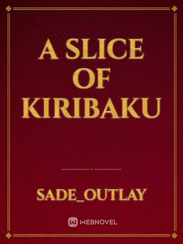a slice of kiribaku