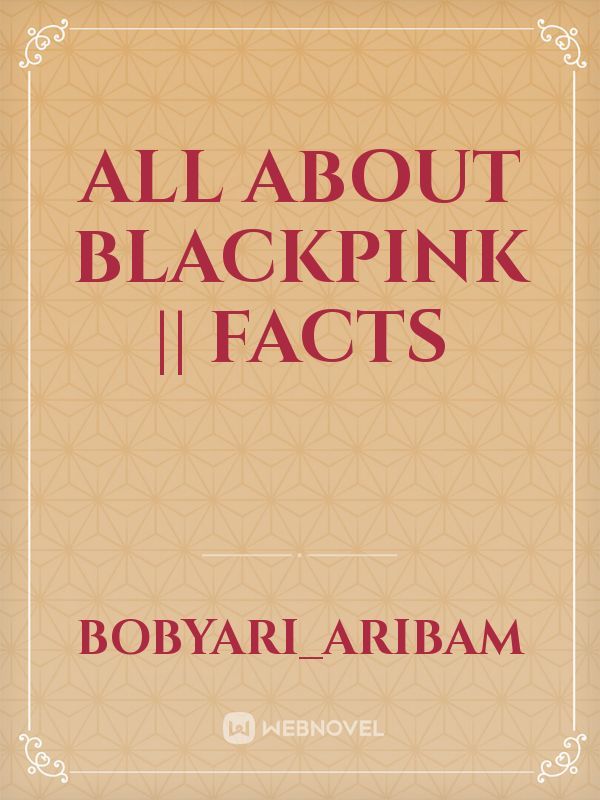 ALL ABOUT BLACKPINK || FACTS Book