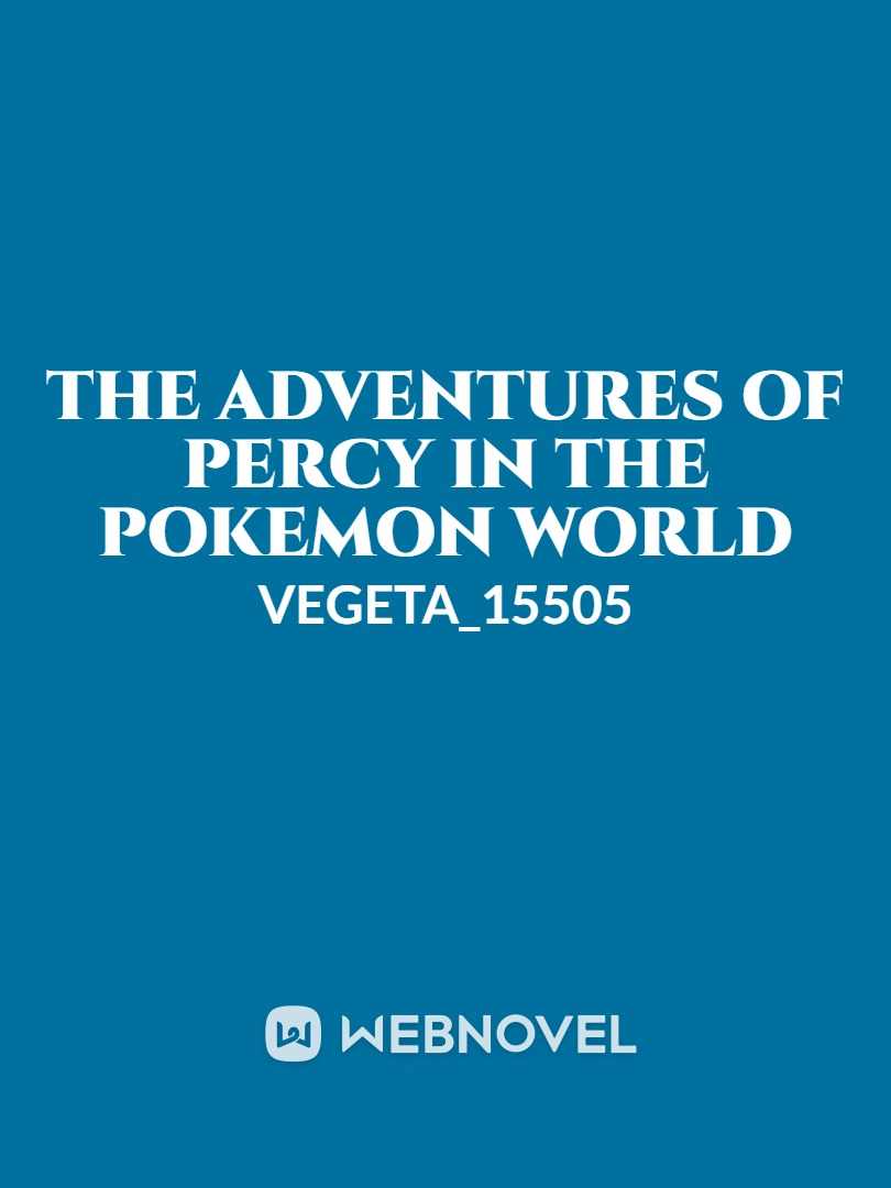 THE ADVENTURES OF PERCY IN THE POKEMON WORLD