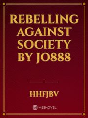 Rebelling Against Society by jo888 Book