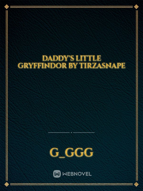 Daddy's Little Gryffindor by tirzasnape