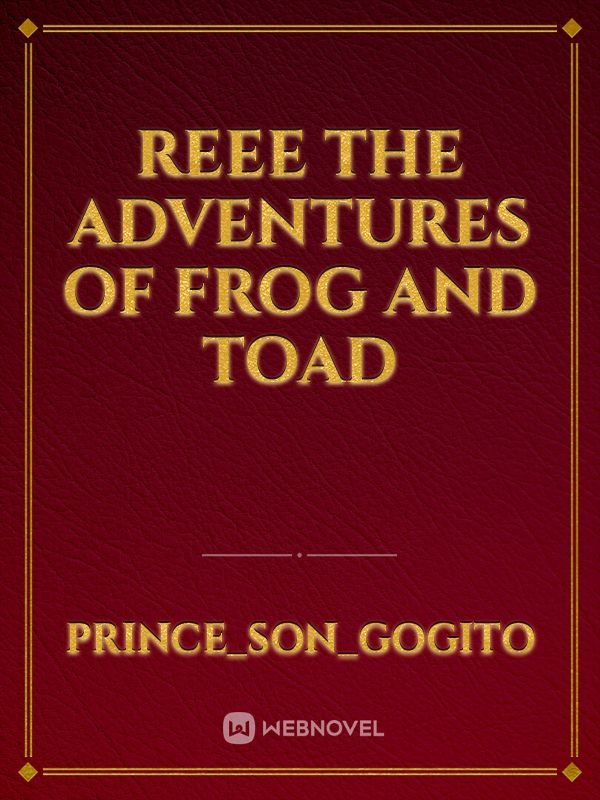 Reee, The Adventures of Frog and Toad