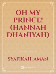 OH MY PRINCE! (Hannah Dhaniyah) Book