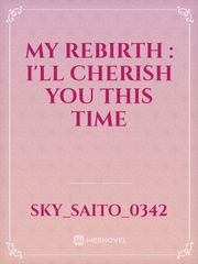 My Rebirth : I'll cherish you this time Book