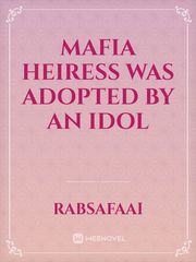 Mafia heiress was adopted by an idol Book