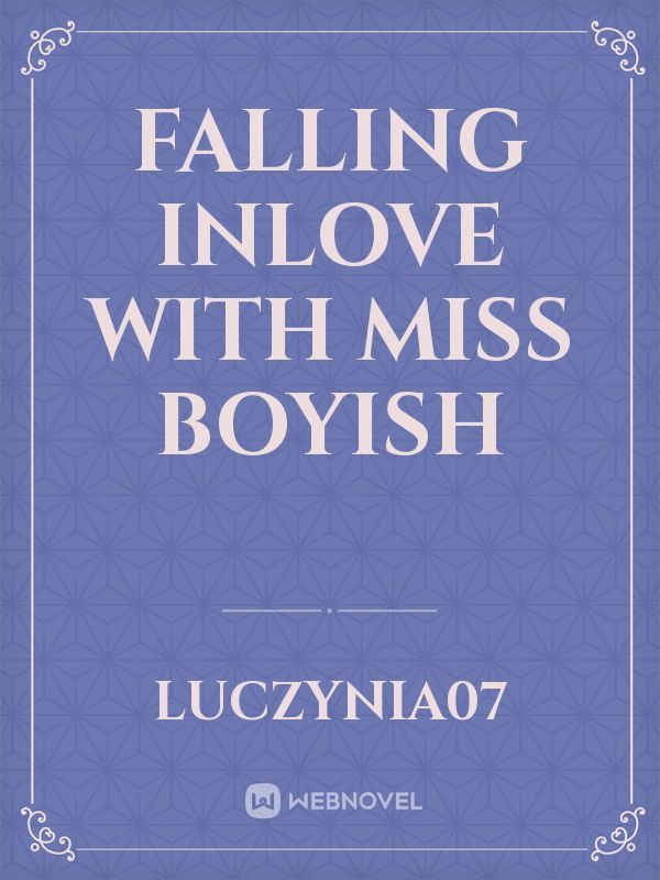 Falling inlove with miss boyish