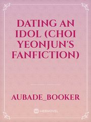 Dating An Idol (Choi Yeonjun's Fanfiction) Book