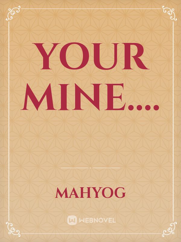 Your Mine....
