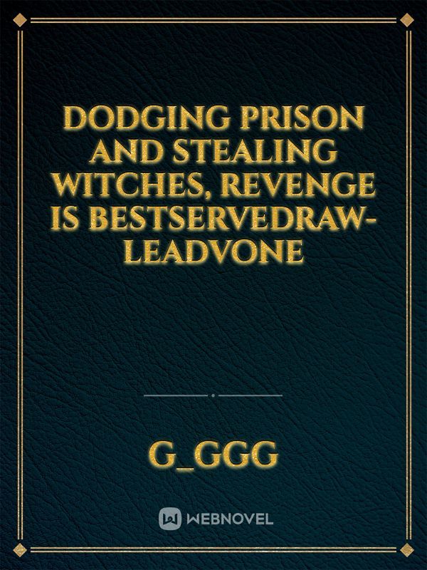 Dodging Prison and Stealing Witches, Revenge is BestServedRaw-LeadVonE