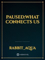 Paused:What Connects Us Book