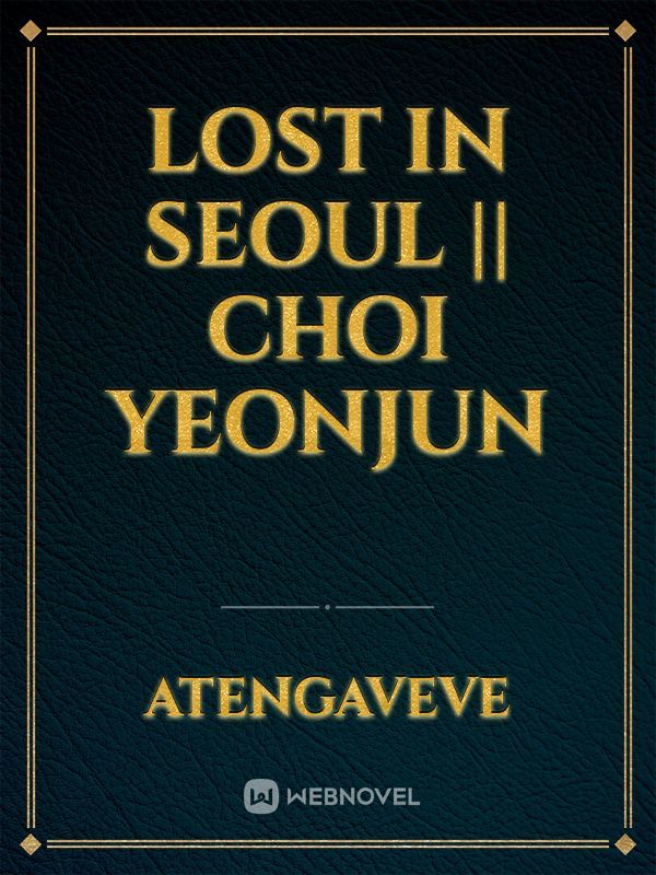 Lost In Seoul || Choi Yeonjun