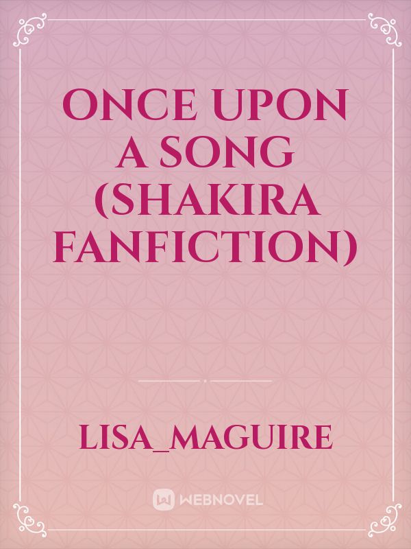 Once Upon a song 

(Shakira fanfiction)
