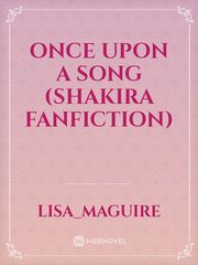 Once Upon a song 

(Shakira fanfiction) Book