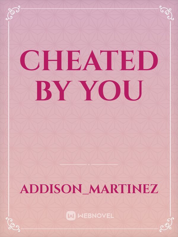 Cheated by you