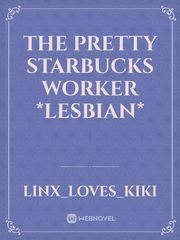The pretty starbucks worker *Lesbian* Book