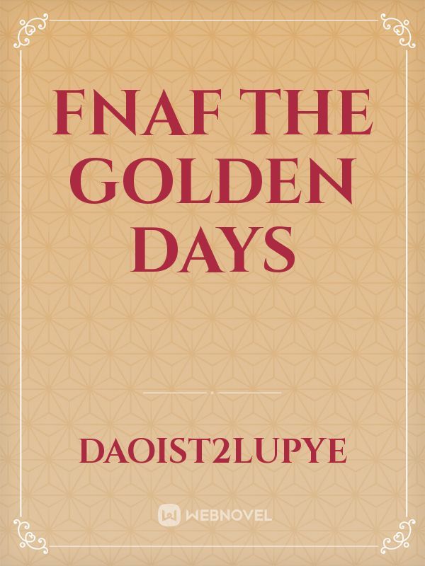 FNAF THE GOLDEN DAYS