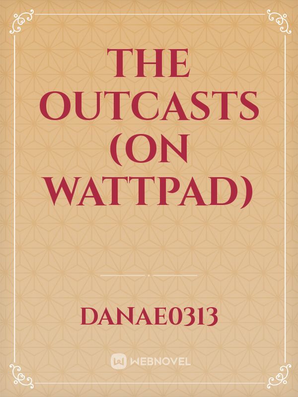 The outcasts (on wattpad) Book
