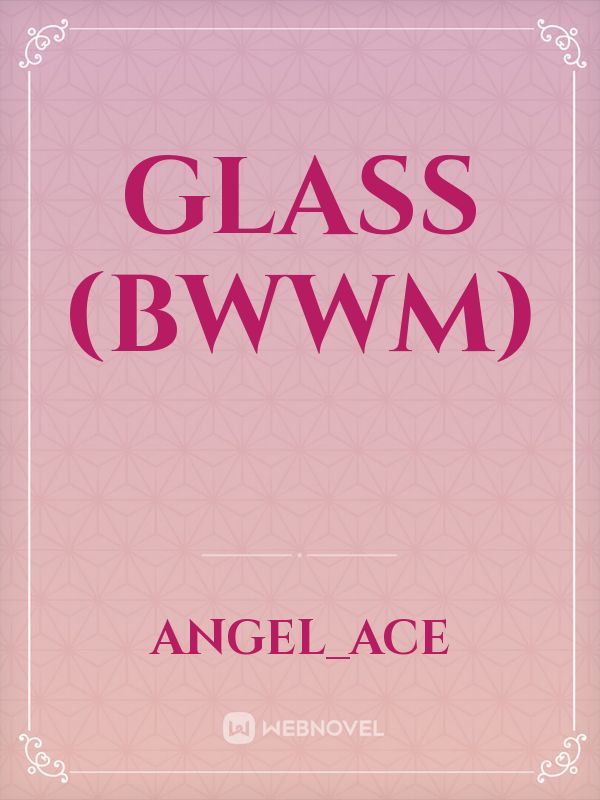 Glass (BWWM)
