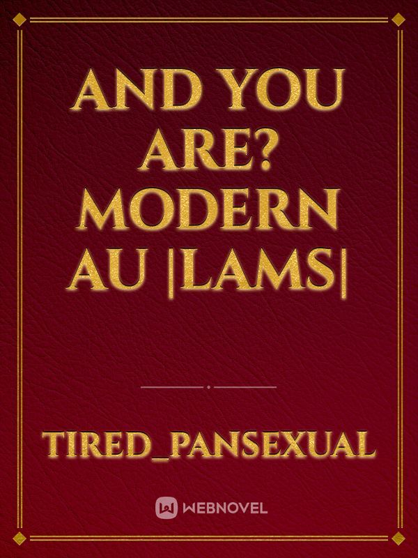And You Are? Modern AU |LAMS|