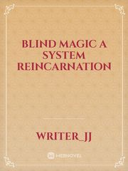 Blind Magic
A System Reincarnation Book