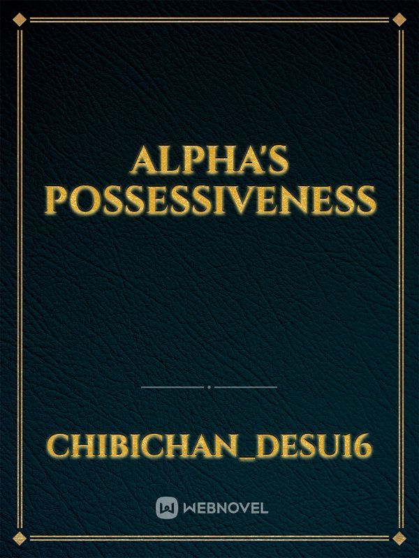 Alpha's Possessiveness