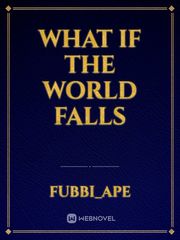 WHAT IF THE WORLD
FALLS Book