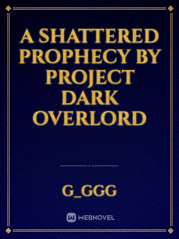 A Shattered Prophecy by Project Dark Overlord Book