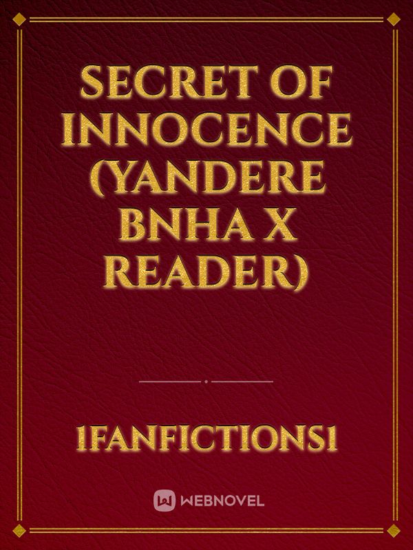 Secret of Innocence (Yandere Bnha x Reader)
