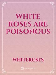White Roses Are Poisonous Book