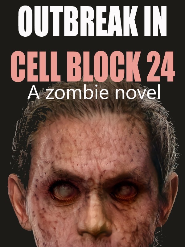 Outbreak in Cell Block 24 (A Zombie novel)