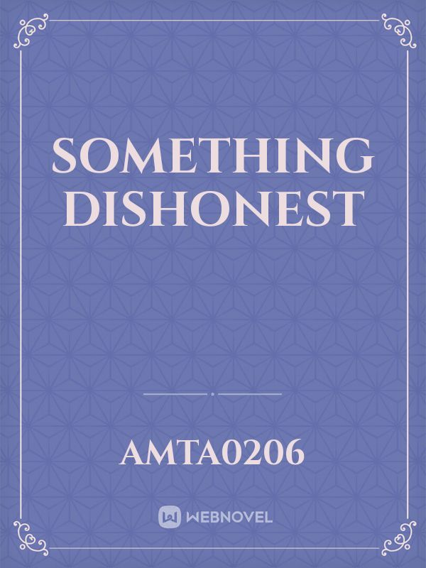 Something Dishonest